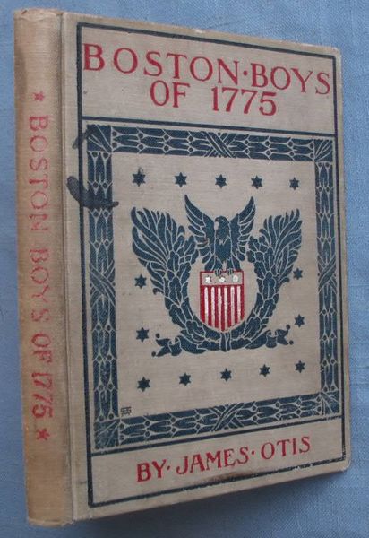 BOSTON BOYS OF 1775: JAMES OTIS 1903 HC ILLUS